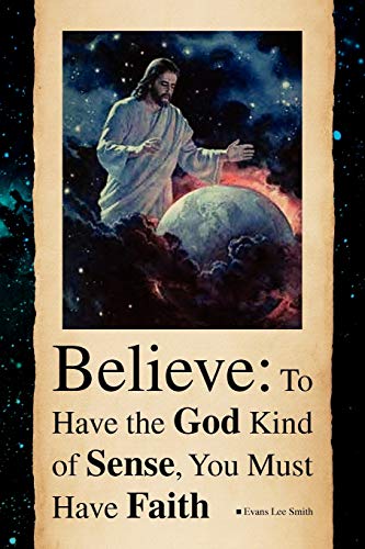 Believe to Have the God Kind of Sense, You Must Have Faith  To Have the God Ki [Paperback]