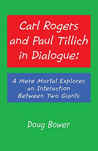 Carl Rogers and Paul Tillich in Dialogue  A Mere Mortal Explores an Interactio [Paperback]