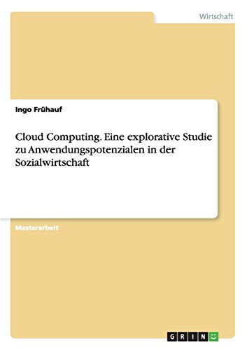 Cloud Computing. eine Explorative Studie Zu Anwendungspotenzialen in der Sozialw [Paperback]