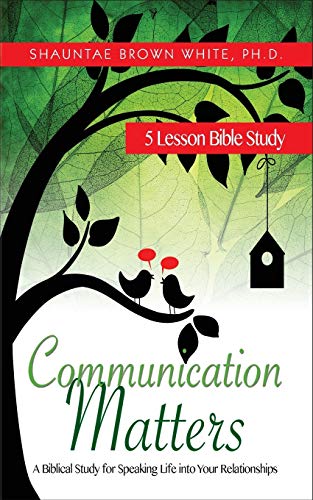 Communication Matters A Biblical Study For Speaking Life Into Your Relationship [Paperback]
