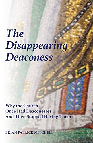 Disappearing Deaconess  How the Hierarchical Ordering of the Church Doomed the  [Paperback]