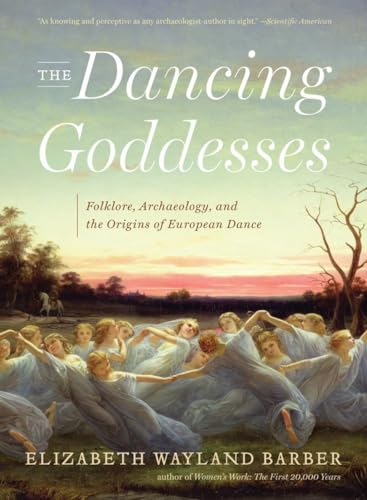 The Dancing Goddesses Folklore, Archaeology, and the Origins of European Dance [Paperback]