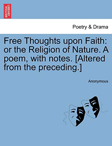 Free Thoughts upon Faith  Or the Religion of Nature. A poem, with notes. [Alter [Paperback]