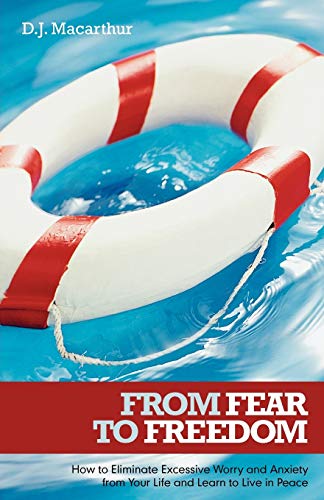 From Fear to Freedom  How to Eliminate Excessive Worry and Anxiety from Your Li [Paperback]