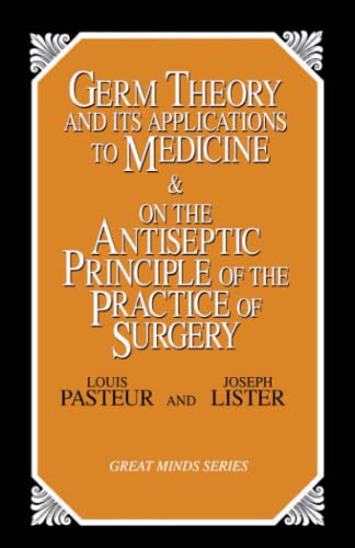 Germ Theory and Its Applications to Medicine and on the Antiseptic Principle of  [Paperback]