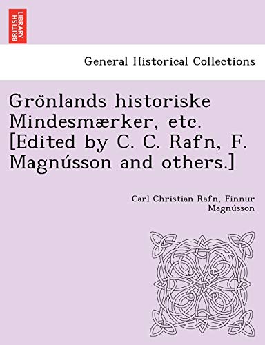 Gronlands Historiske Mindesmrker, Etc. [edited By C. C. Rafn, F. Magnusson And  [Paperback]
