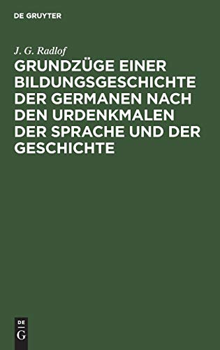 Grundzge einer Bildungsgeschichte der Germanen nach den Urdenkmalen der Sprache [Hardcover]