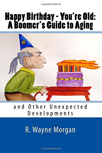 Happy Birthday - You're Old A Boomer's Guide To Aging And Other Unexpected Dev [Paperback]