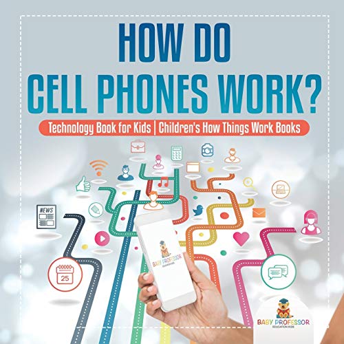 How Do Cell Phones Work Technology Book for Kids Children's How Things Work Boo [Paperback]