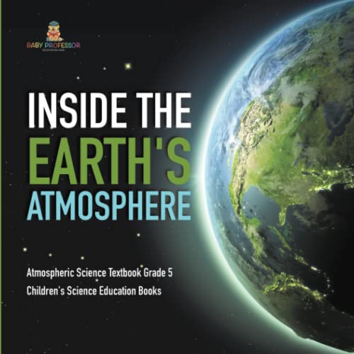 Inside The Earth's Atmosphere | Atmospheric Science Textbook Grade 5 | Children'