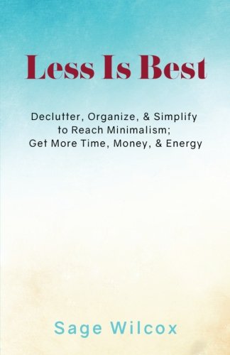 Less Is Best  Declutter, Organize, & Simplify to Reach Minimalism Get More Tim [Paperback]