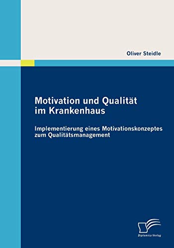 Motivation und Qualitt Im Krankenhaus  Implementierung Eines Motivationskonzep [Paperback]