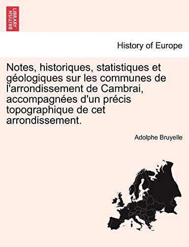 Notes, Historiques, Statistiques Et Gologiques Sur Les Communes De L'arrondisse [Paperback]