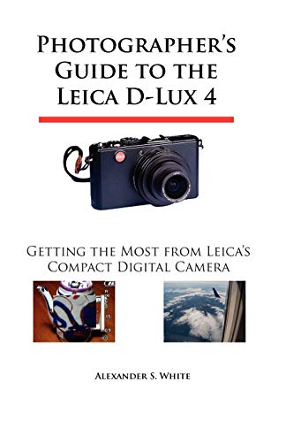 Photographer's Guide To The Leica D-Lux 4 Getting The Most From Leica's Compact [Paperback]