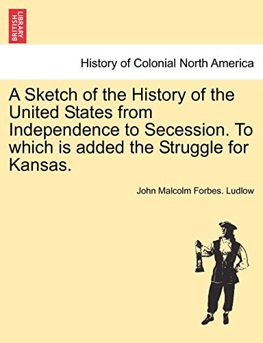 Sketch of the History of the United States from Independence to Secession to Whi [Paperback]