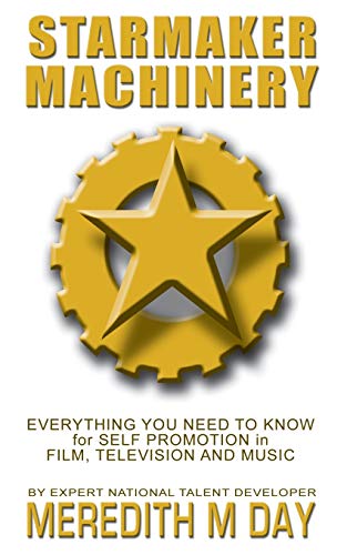 Starmaker Machinery  Everything You Need to Know for Self Promotion in Film, Te [Paperback]