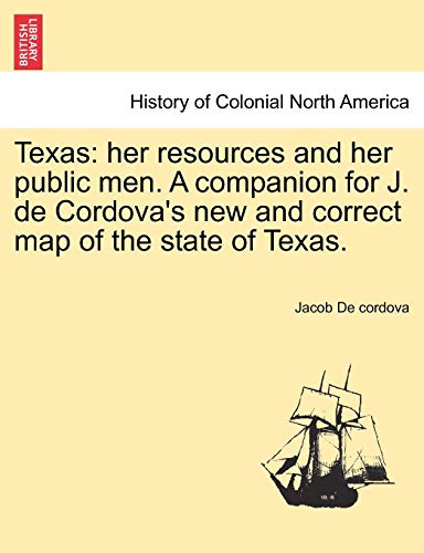 Texas  Her resources and her public men. A companion for J. de Cordova's new an [Paperback]