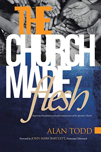 The Church Made Flesh Regaining Foundational Principles And Practices Of The Ap [Paperback]
