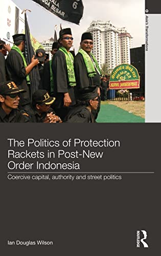 The Politics of Protection Rackets in Post-New Order Indonesia Coercive Capital [Hardcover]