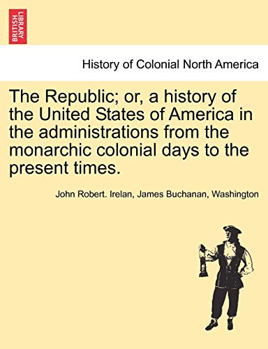 The Republic Or, A History Of The United States Of America In The Administratio [Paperback]