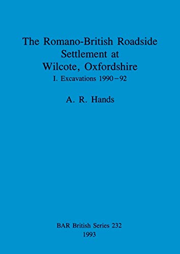 The Romano-British Roadside Settlement at Wilcote, Oxfordshire I 1990-92 [Paperback]