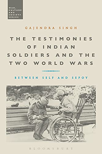 The Testimonies of Indian Soldiers and the Two World Wars Between Self and Sepo [Paperback]