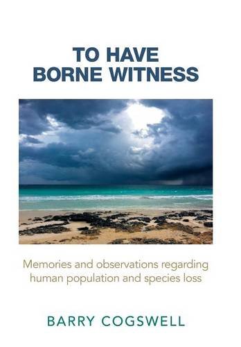 To Have Borne Witness  Memories and Observations Regarding Human Population and [Hardcover]