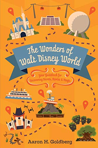 Wonders of Walt Disney World  Your Guidebook for Uncovering Secrets, Stories an [Paperback]