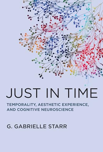 Just in Time Temporality, Aesthetic Experience, and Cognitive Neuroscience [Hardcover]