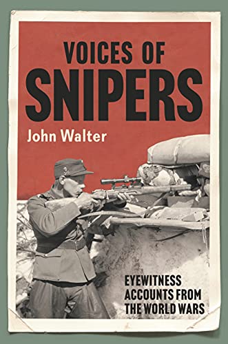 Voices of Snipers Eyewitness Accounts from the World Wars [Hardcover]