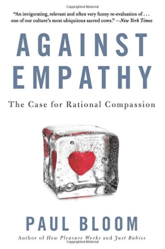 Against Empathy: The Case for Rational Compassion [Paperback]