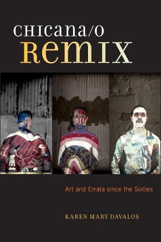Chicana/o Remix Art and Errata Since the Sixties [Hardcover]
