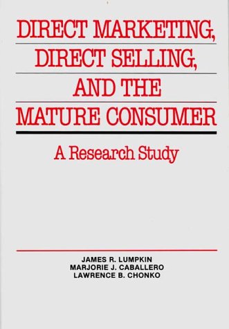 Direct Marketing, Direct Selling, And The Mature Consumer A Research Study [Hardcover]