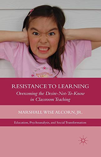 Resistance to Learning Overcoming the Desire Not to Know in Classroom Teaching [Paperback]