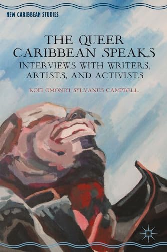 The Queer Caribbean Speaks Interviews with Writers, Artists, and Activists [Hardcover]