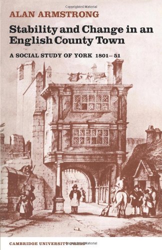Stability and Change in an English County Town A Social Study of York 180151 [Paperback]