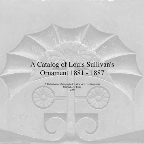 A Catalog Of Louis Sullivan's Ornament 1881-1887 [Paperback]