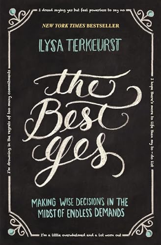 The Best Yes Making Wise Decisions in the Midst of Endless Demands [Paperback]