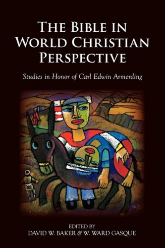 Bible in World Christian Perspective  Studies in Honor of Carl Edwin Armerding [Hardcover]