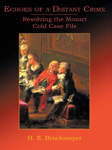 Echoes of a Distant Crime  Resolving the Mozart Cold Case File [Paperback]