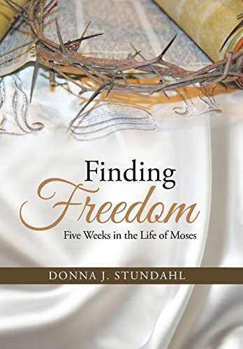 Finding Freedom Five Weeks In The Life Of Moses [Hardcover]