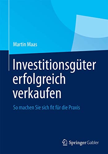 Investitionsgter erfolgreich verkaufen So machen Sie sich fit fr die Praxis [Hardcover]