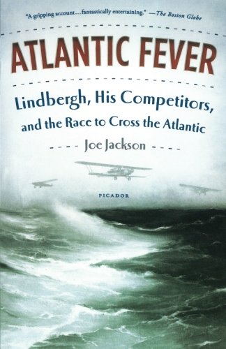 Atlantic Fever Lindbergh, His Competitors, and the Race to Cross the Atlantic [Paperback]