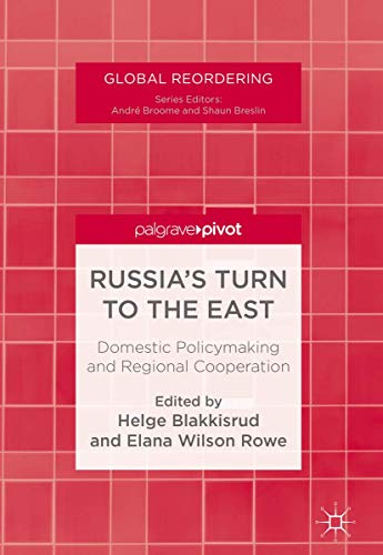 Russia's Turn to the East Domestic Policymaking and Regional Cooperation [Hardcover]