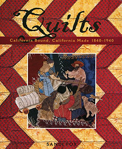 Quilts California Bound, California Made, 1840-1940 [Paperback]