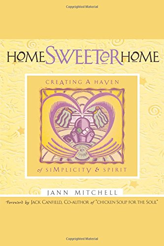 Home Sweeter Home Creating A Haven Of Simplicity And Spirit [Paperback]