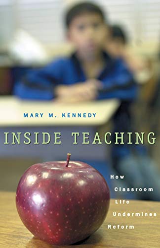 Inside Teaching How Classroom Life Undermines Reform [Paperback]