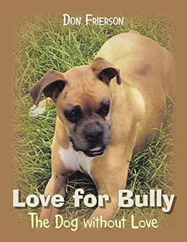 Love for Bully  The Dog Without Love Who Found Love [Paperback]