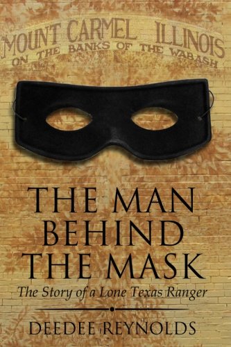 Man Behind the Mask  The Story of a Lone Texas Ranger [Paperback]