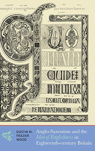 Anglo-Saxonism and the Idea of Englishness in Eighteenth-Century Britain [Hardcover]